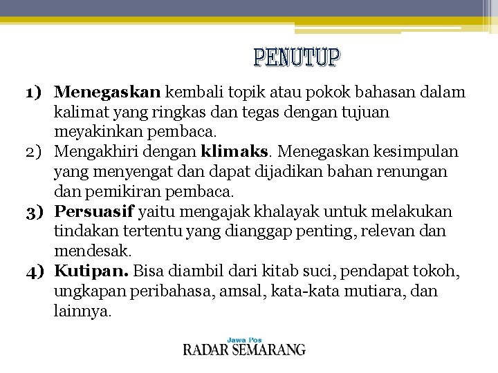 PENUTUP 1) Menegaskan kembali topik atau pokok bahasan dalam kalimat yang ringkas dan tegas