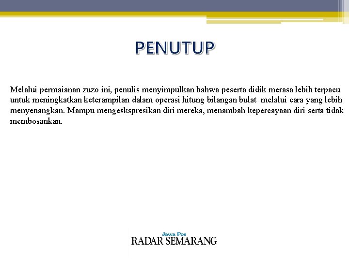 Melalui permaianan zuzo ini, penulis menyimpulkan bahwa peserta didik merasa lebih terpacu untuk meningkatkan