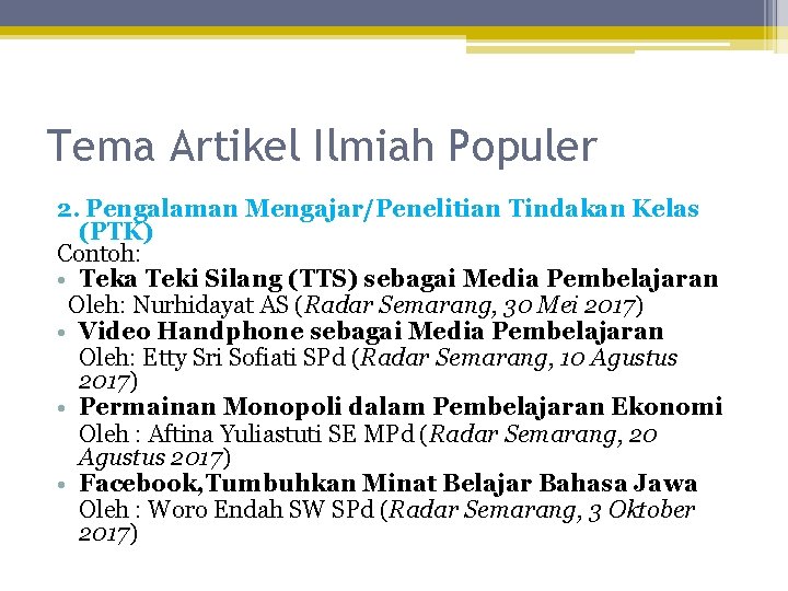 Tema Artikel Ilmiah Populer 2. Pengalaman Mengajar/Penelitian Tindakan Kelas (PTK) Contoh: • Teka Teki