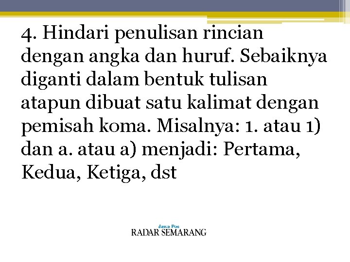 4. Hindari penulisan rincian dengan angka dan huruf. Sebaiknya diganti dalam bentuk tulisan atapun