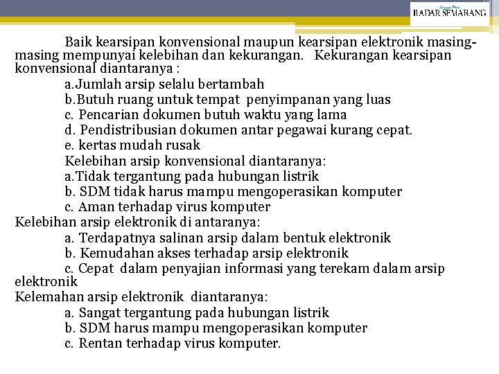 Baik kearsipan konvensional maupun kearsipan elektronik masing mempunyai kelebihan dan kekurangan. Kekurangan kearsipan konvensional