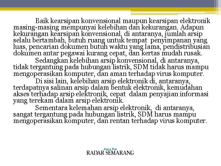 Baik kearsipan konvensional maupun kearsipan elektronik masing-masing mempunyai kelebihan dan kekurangan. Adapun kekurangan kearsipan