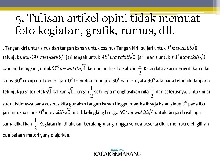 5. Tulisan artikel opini tidak memuat foto kegiatan, grafik, rumus, dll. 