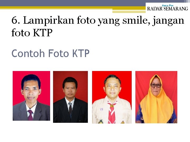 6. Lampirkan foto yang smile, jangan foto KTP Contoh Foto KTP 