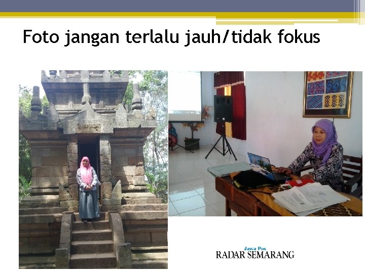 Foto jangan terlalu jauh/tidak fokus 