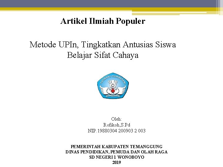 Artikel Ilmiah Populer Metode UPIn, Tingkatkan Antusias Siswa Belajar Sifat Cahaya Oleh: Rofikoh, S.