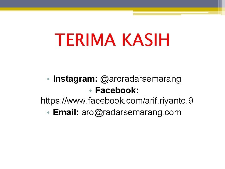 TERIMA KASIH • Instagram: @aroradarsemarang • Facebook: https: //www. facebook. com/arif. riyanto. 9 •