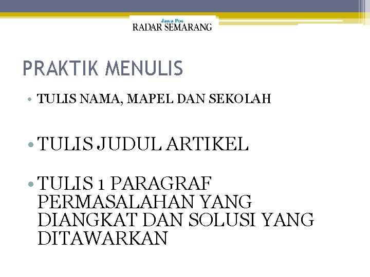 PRAKTIK MENULIS • TULIS NAMA, MAPEL DAN SEKOLAH • TULIS JUDUL ARTIKEL • TULIS