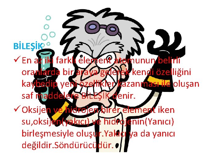 BİLEŞİK ü En az iki farklı element atomunun belirli oranlarda bir araya gelerek kendi