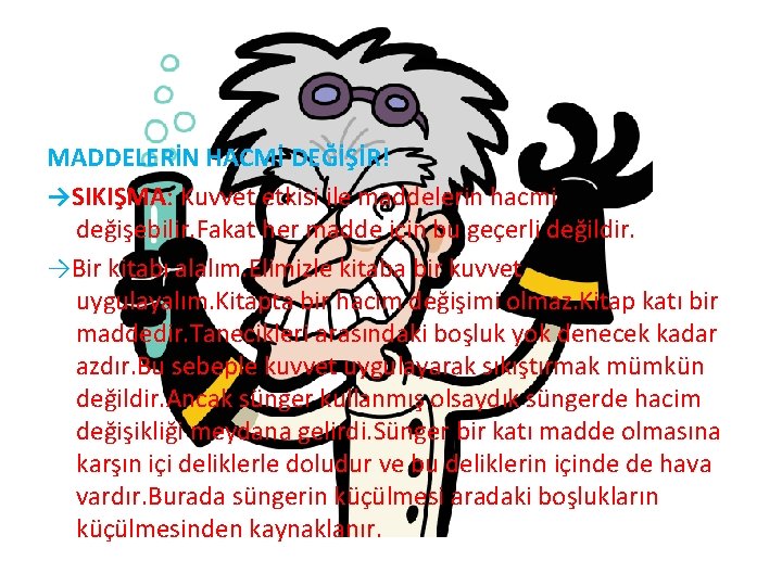 MADDELERİN HACMİ DEĞİŞİR! →SIKIŞMA: Kuvvet etkisi ile maddelerin hacmi değişebilir. Fakat her madde için