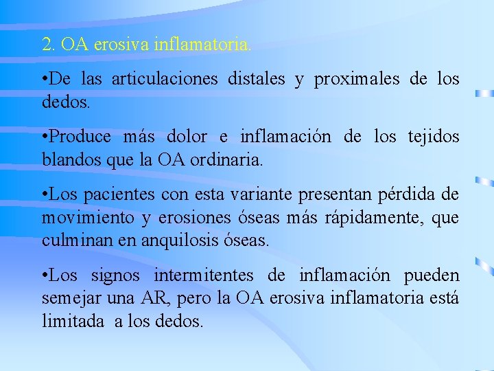 2. OA erosiva inflamatoria. • De las articulaciones distales y proximales de los dedos.