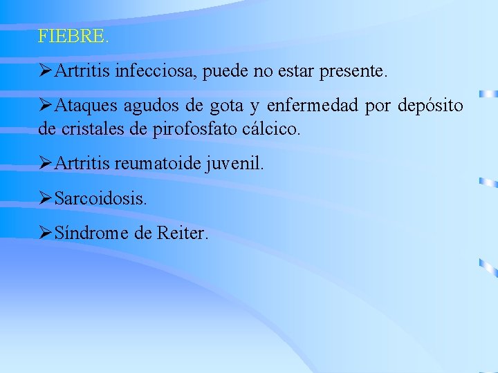 FIEBRE. ØArtritis infecciosa, puede no estar presente. ØAtaques agudos de gota y enfermedad por