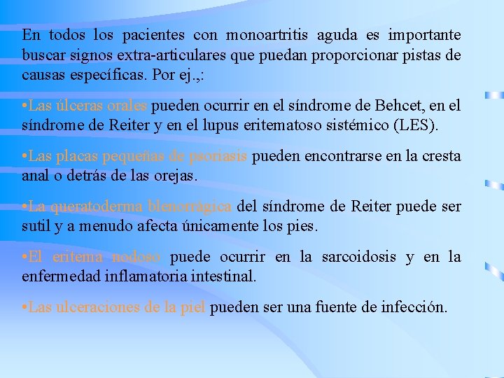 En todos los pacientes con monoartritis aguda es importante buscar signos extra-articulares que puedan