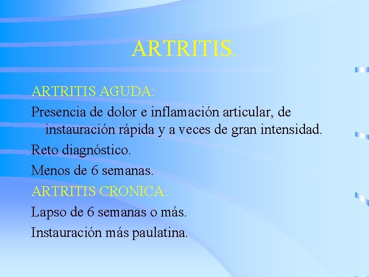 ARTRITIS AGUDA: Presencia de dolor e inflamación articular, de instauración rápida y a veces
