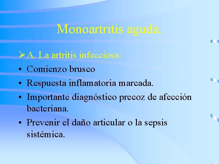 Monoartritis aguda. Ø A. La artritis infecciosa: • Comienzo brusco • Respuesta inflamatoria marcada.