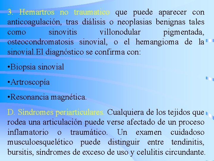 3. Hemartros no traumatico que puede aparecer con anticoagulación, tras diálisis o neoplasias benignas