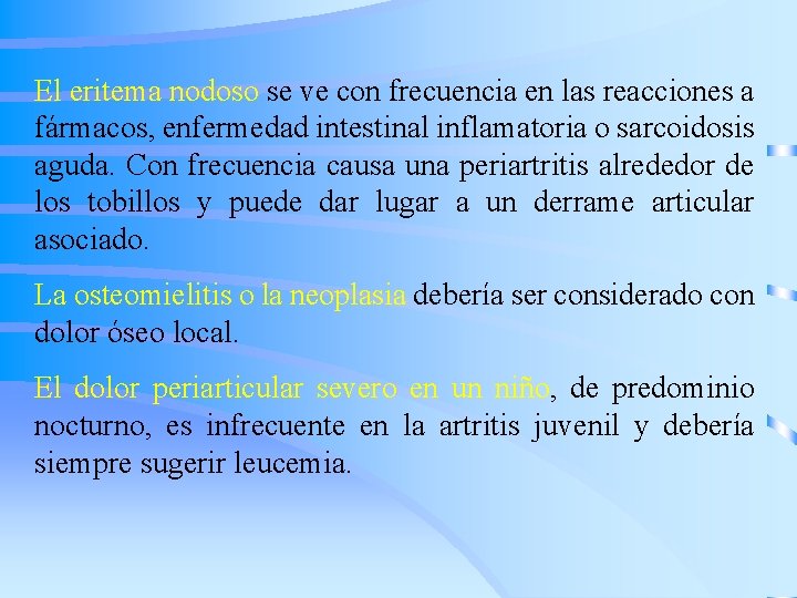 El eritema nodoso se ve con frecuencia en las reacciones a fármacos, enfermedad intestinal