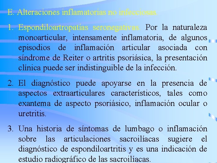E. Alteraciones inflamatorias no infecciosas. 1. Espondiloartropatías seronegativas. Por la naturaleza monoarticular, intensamente inflamatoria,