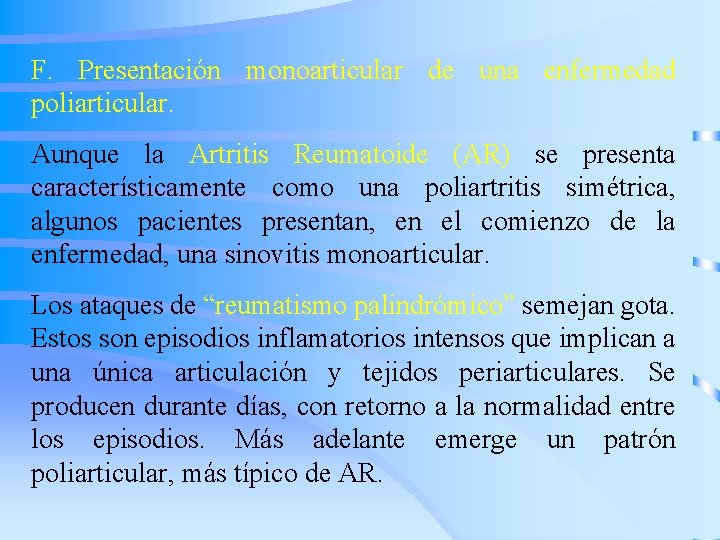 F. Presentación monoarticular de una enfermedad poliarticular. Aunque la Artritis Reumatoide (AR) se presenta