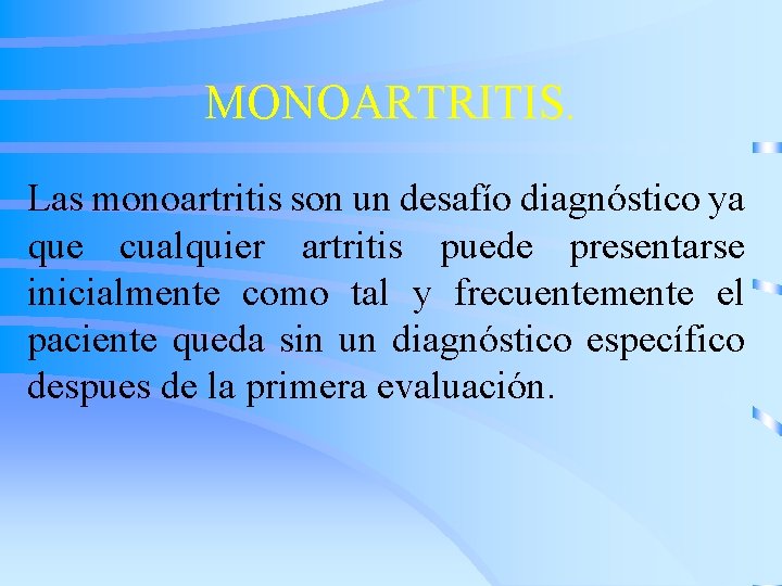 MONOARTRITIS. Las monoartritis son un desafío diagnóstico ya que cualquier artritis puede presentarse inicialmente