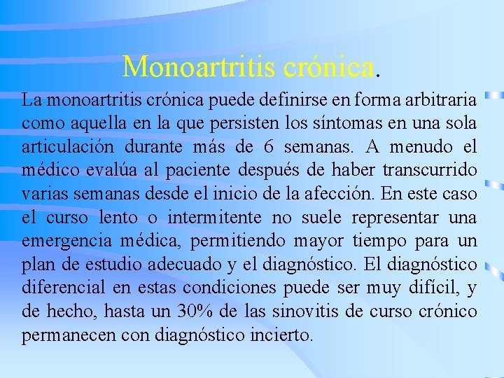 Monoartritis crónica. La monoartritis crónica puede definirse en forma arbitraria como aquella en la