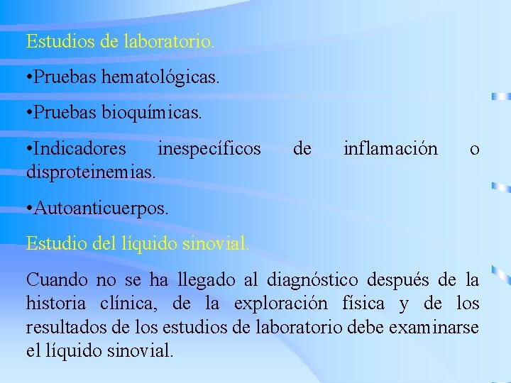 Estudios de laboratorio. • Pruebas hematológicas. • Pruebas bioquímicas. • Indicadores inespecíficos disproteinemias. de