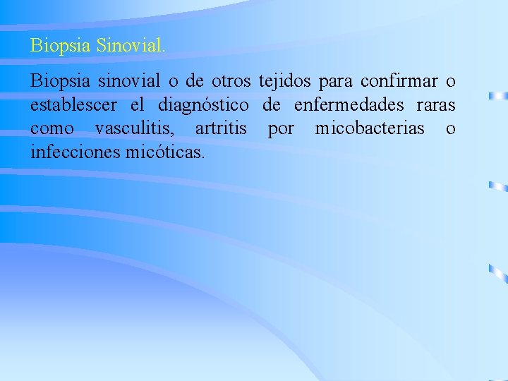 Biopsia Sinovial. Biopsia sinovial o de otros tejidos para confirmar o establescer el diagnóstico
