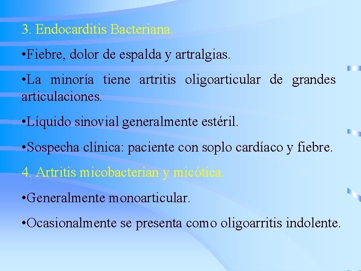 3. Endocarditis Bacteriana. • Fiebre, dolor de espalda y artralgias. • La minoría tiene