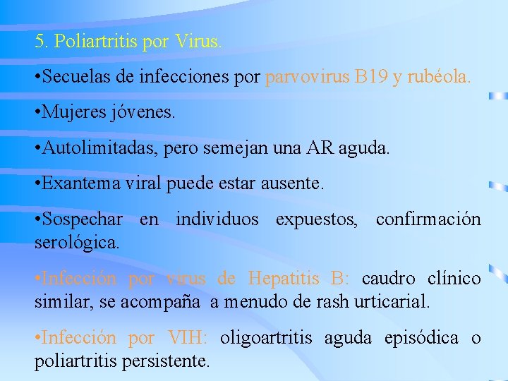 5. Poliartritis por Virus. • Secuelas de infecciones por parvovirus B 19 y rubéola.