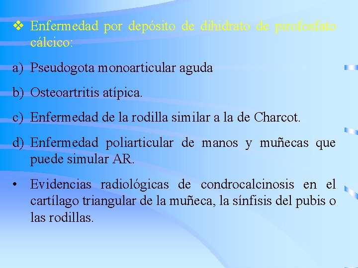 v Enfermedad por depósito de dihidrato de pirofosfato cálcico: a) Pseudogota monoarticular aguda b)