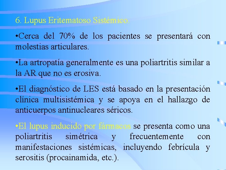 6. Lupus Eritematoso Sistémico. • Cerca del 70% de los pacientes se presentará con