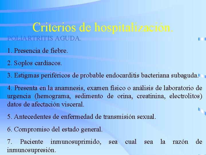 Criterios de hospitalización. POLIARTRITIS AGUDA. 1. Presencia de fiebre. 2. Soplos cardíacos. 3. Estigmas