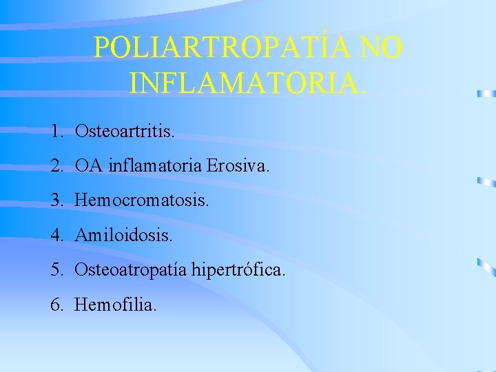 POLIARTROPATÍA NO INFLAMATORIA. 1. Osteoartritis. 2. OA inflamatoria Erosiva. 3. Hemocromatosis. 4. Amiloidosis. 5.