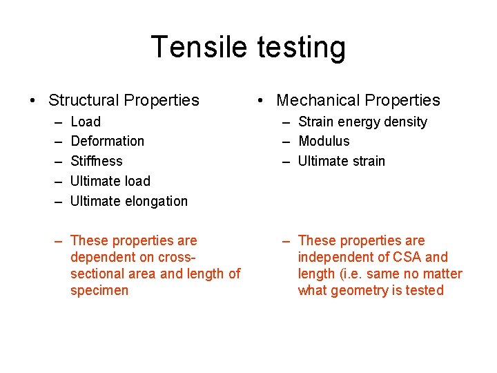 Tensile testing • Structural Properties – – – Load Deformation Stiffness Ultimate load Ultimate