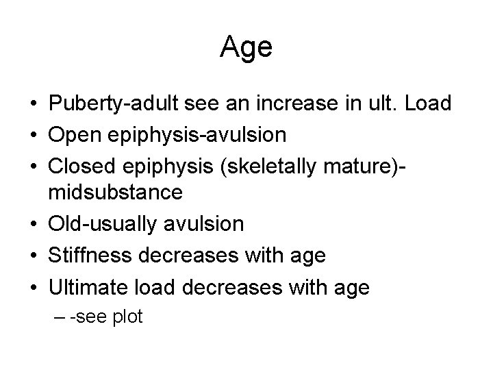 Age • Puberty-adult see an increase in ult. Load • Open epiphysis-avulsion • Closed