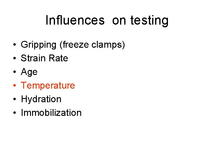 Influences on testing • • • Gripping (freeze clamps) Strain Rate Age Temperature Hydration