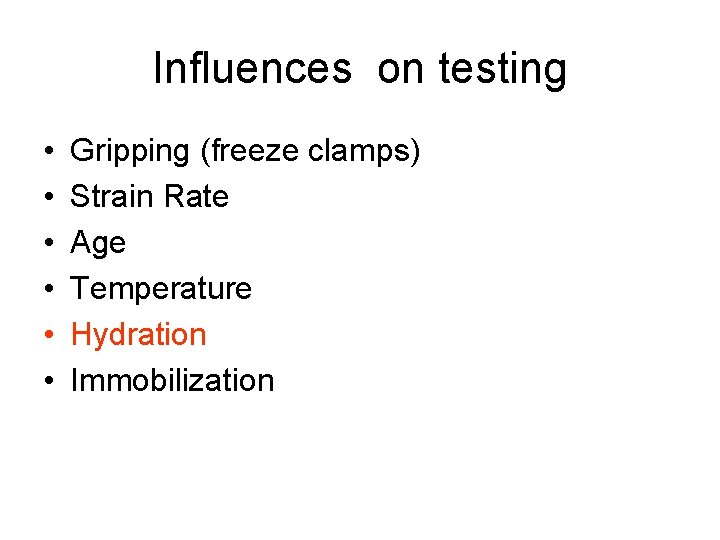 Influences on testing • • • Gripping (freeze clamps) Strain Rate Age Temperature Hydration