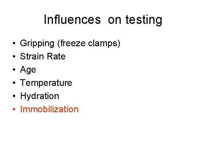 Influences on testing • • • Gripping (freeze clamps) Strain Rate Age Temperature Hydration