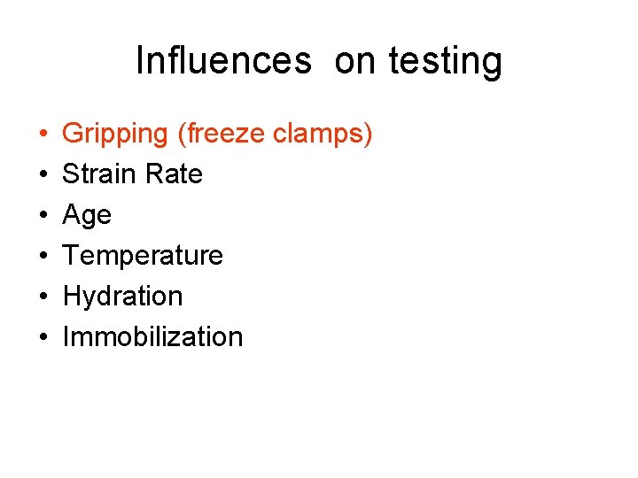 Influences on testing • • • Gripping (freeze clamps) Strain Rate Age Temperature Hydration