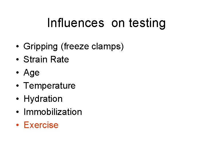 Influences on testing • • Gripping (freeze clamps) Strain Rate Age Temperature Hydration Immobilization