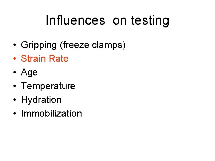 Influences on testing • • • Gripping (freeze clamps) Strain Rate Age Temperature Hydration