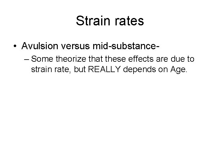 Strain rates • Avulsion versus mid-substance– Some theorize that these effects are due to