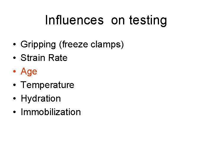 Influences on testing • • • Gripping (freeze clamps) Strain Rate Age Temperature Hydration