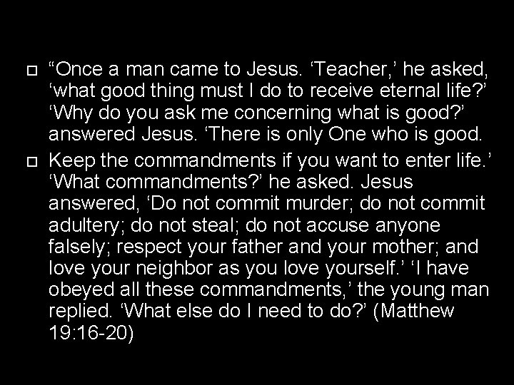  “Once a man came to Jesus. ‘Teacher, ’ he asked, ‘what good thing