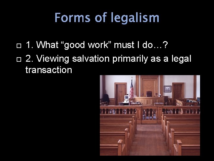 Forms of legalism 1. What “good work” must I do…? 2. Viewing salvation primarily