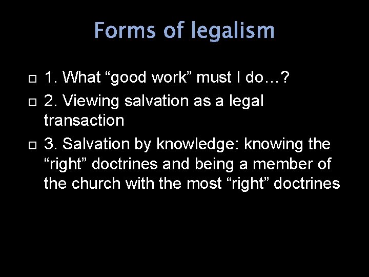 Forms of legalism 1. What “good work” must I do…? 2. Viewing salvation as