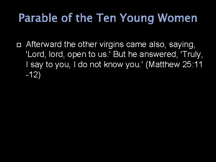 Parable of the Ten Young Women Afterward the other virgins came also, saying, 'Lord,