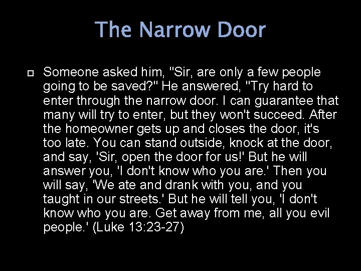 The Narrow Door Someone asked him, "Sir, are only a few people going to