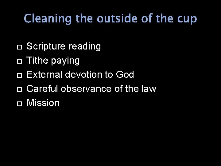 Cleaning the outside of the cup Scripture reading Tithe paying External devotion to God