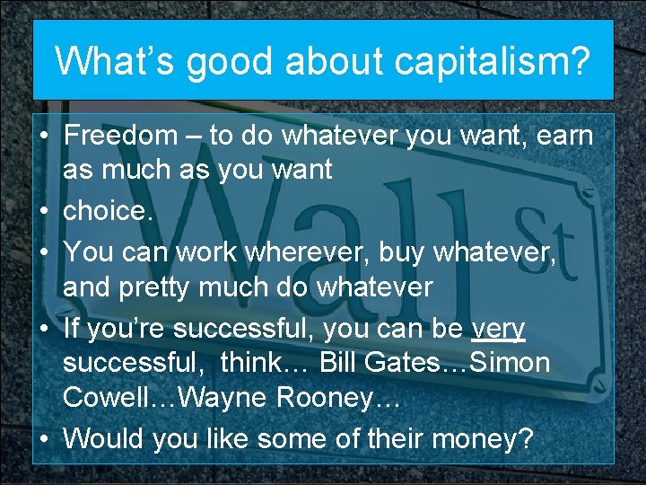 What’s good about capitalism? • Freedom – to do whatever you want, earn as What’s good about capitalism? • Freedom – to do whatever you want, earn as